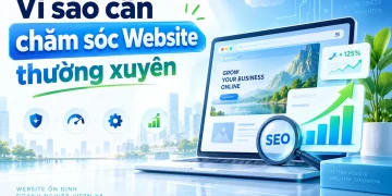 Vì sao cần chăm sóc website thường xuyên?