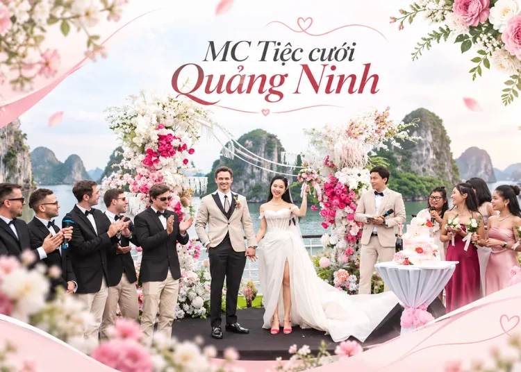 MC đám cưới Quảng Ninh – Dịch vụ MC tiệc cưới chuyên nghiệp